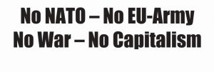 No NATO – No EU-Army No War – No Capitalism
